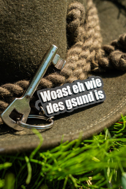 Schlüsselanhänger "woast eh wie des gsund is"